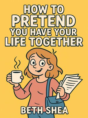 cover image of How to Pretend You Have Your Life Together